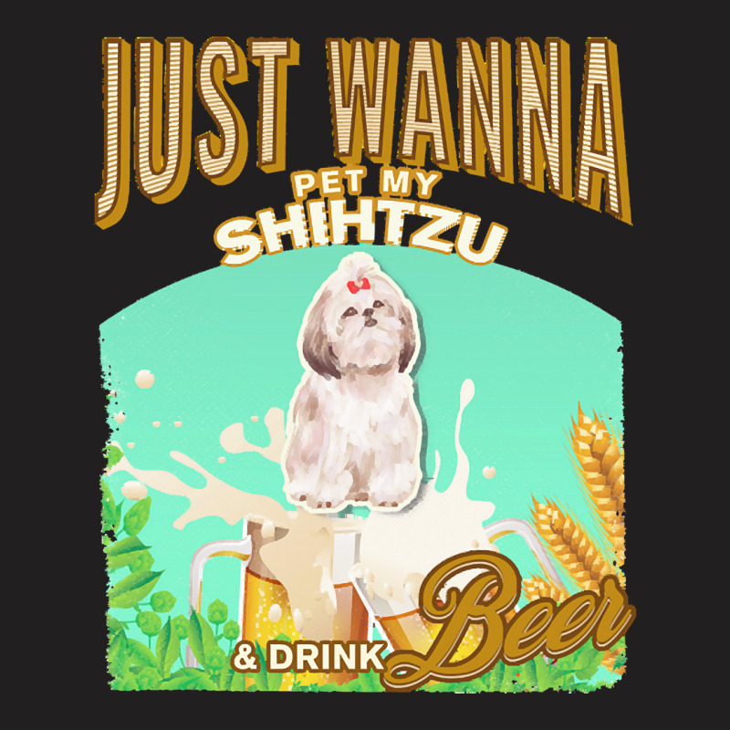 Shihtzu T  Shirt Dog Owner, Just Wanna Pet My Shihtzu & Drink Beer Gif T-shirt | Artistshot