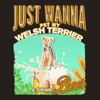 Welsh Terrier T  Shirt Dog Owner, Just Wanna Pet My Welsh Terrier & Dr Tank Top | Artistshot