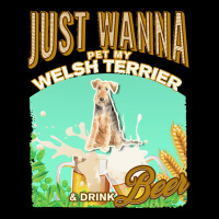 Welsh Terrier T  Shirt Dog Owner, Just Wanna Pet My Welsh Terrier & Dr Zipper Hoodie | Artistshot