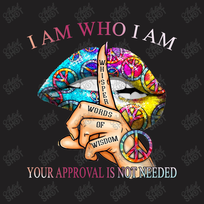 I Am Who I Am Your Approval Is Not Needed T-Shirt by hoainv | Artistshot