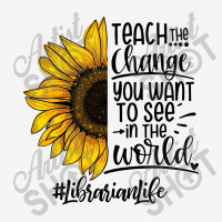 Teacher The Change You Want To See In The World ##librarianlife Classic T-shirt | Artistshot