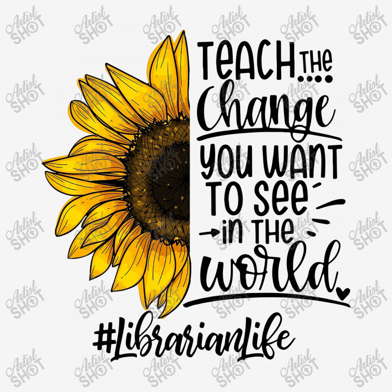 Teacher The Change You Want To See In The World ##librarianlife Classic T-shirt by hoainv | Artistshot