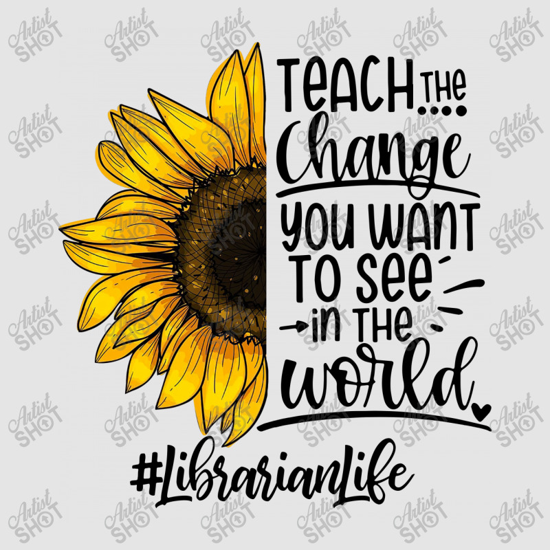 Teacher The Change You Want To See In The World ##librarianlife Exclusive T-shirt by hoainv | Artistshot