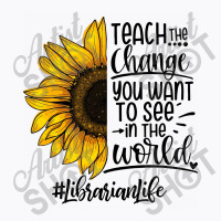 Teacher The Change You Want To See In The World ##librarianlife T-shirt | Artistshot