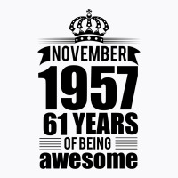 November 1957 61 Years Of Being Awesome T-shirt | Artistshot