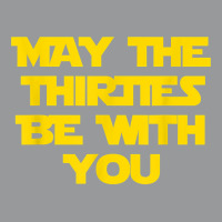 May The Thirties Be With You 30th Birthday For Him Her Crewneck Sweatshirt | Artistshot