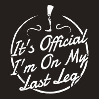 It's Official I'm On My Last Leg T Shirt   Amputee T Shirt Tank Top | Artistshot