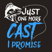 Just One More Cast I Promise Fishing Angler Gift T Shirt Tank Top | Artistshot