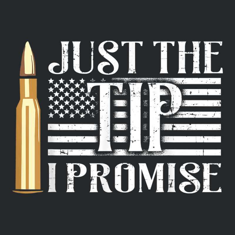 Just The Tip I Promise Usa Flag Gun Bullet T Shirt Crewneck Sweatshirt | Artistshot