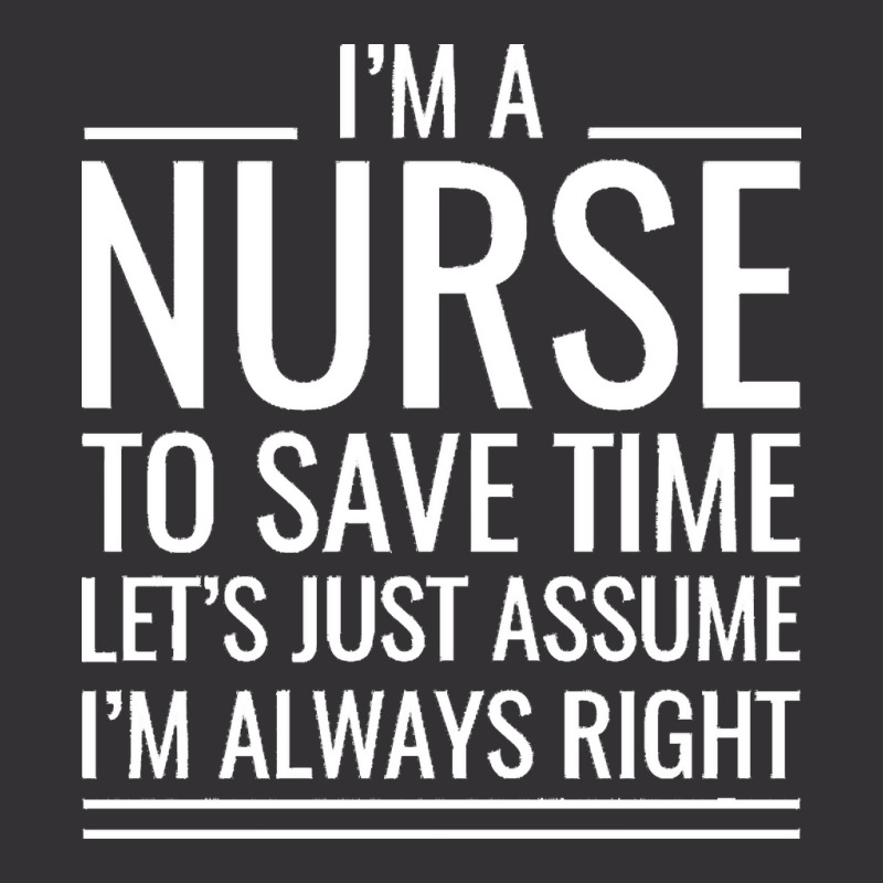 Nurse T  Shirt I' M A Nurse To Save Time Let's Just Assume I' M Always Vintage Short by hatchlong | Artistshot