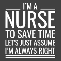 Nurse T  Shirt I' M A Nurse To Save Time Let's Just Assume I' M Always Vintage T-shirt | Artistshot