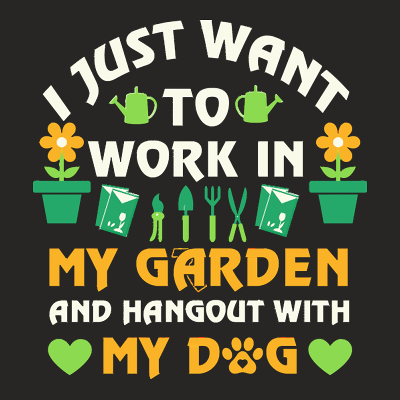 I Just Want To Work In My Garden T  Shirt I Just Want To Work In My Ga Ladies Fitted T-Shirt by madisonupton37 | Artistshot