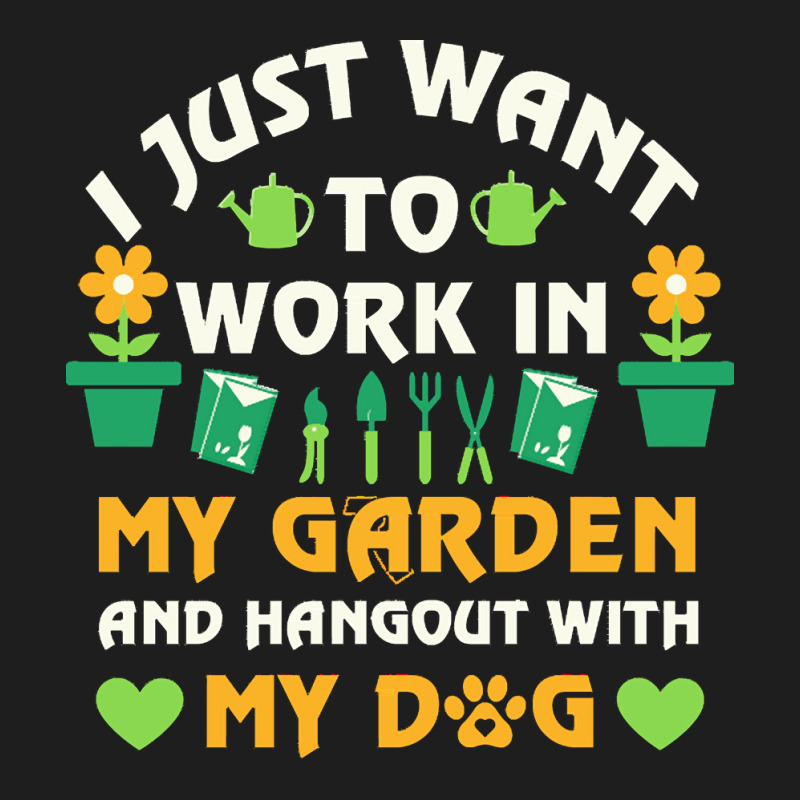 I Just Want To Work In My Garden T  Shirt I Just Want To Work In My Ga Classic T-shirt by madisonupton37 | Artistshot