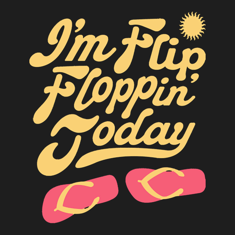 Summer T  Shirt I'm Flip Floppin Today Summer Vacation Beach Lake Rive Classic T-shirt | Artistshot