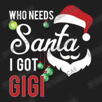 Who Needs Santa I Got Gigi T-shirt | Artistshot