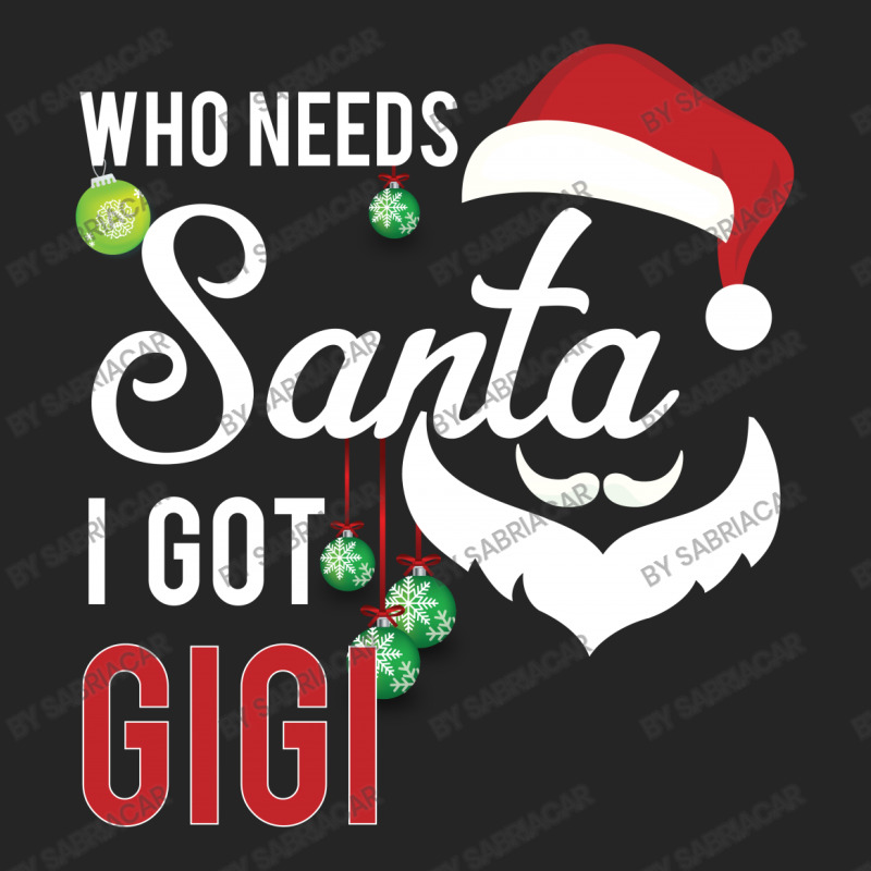 Who Needs Santa I Got Gigi Unisex Hoodie | Artistshot