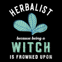 Funny Herbalist Because A Witch Is Frowned Upon Herbalism T Shirt Adjustable Cap | Artistshot