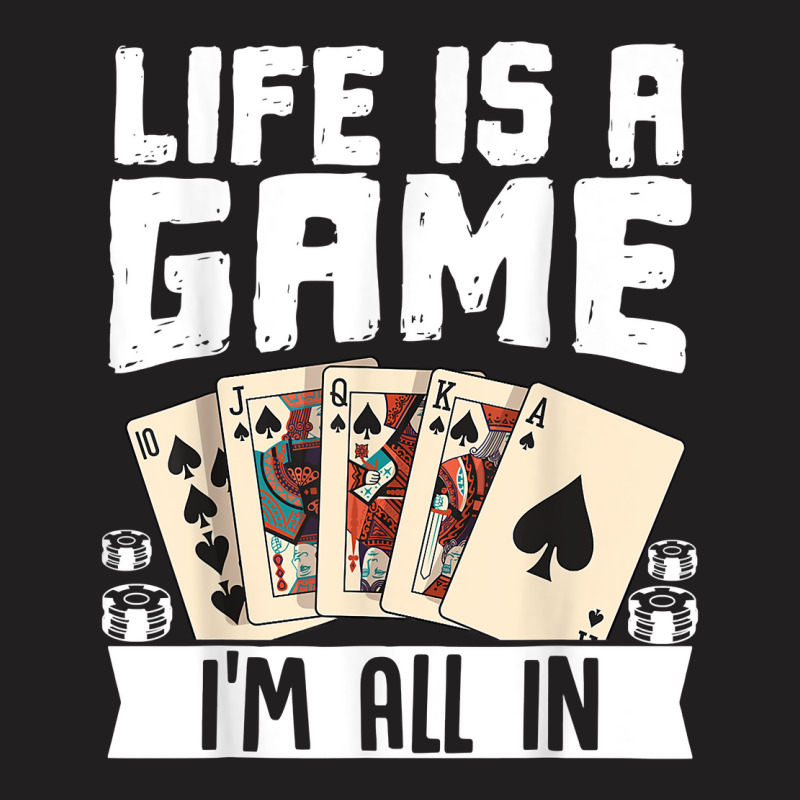 Life Is A Game Im All In Funny Poker Texas Holdem T Shirt T-shirt | Artistshot