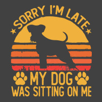 Sorry Im Late My Dog Was Sitting On Me T  Shirt Sorry I'm Late My Dog Vintage T-shirt | Artistshot