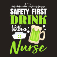 Unknown Drink With A Nurse Safety First T  Shirt Safety First Drink Wi Tank Top | Artistshot