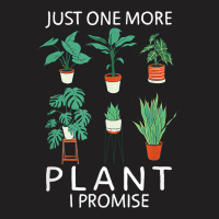 Just One More Plant I Promise   Funny Plant Lover Gardening T Shirt T-shirt | Artistshot