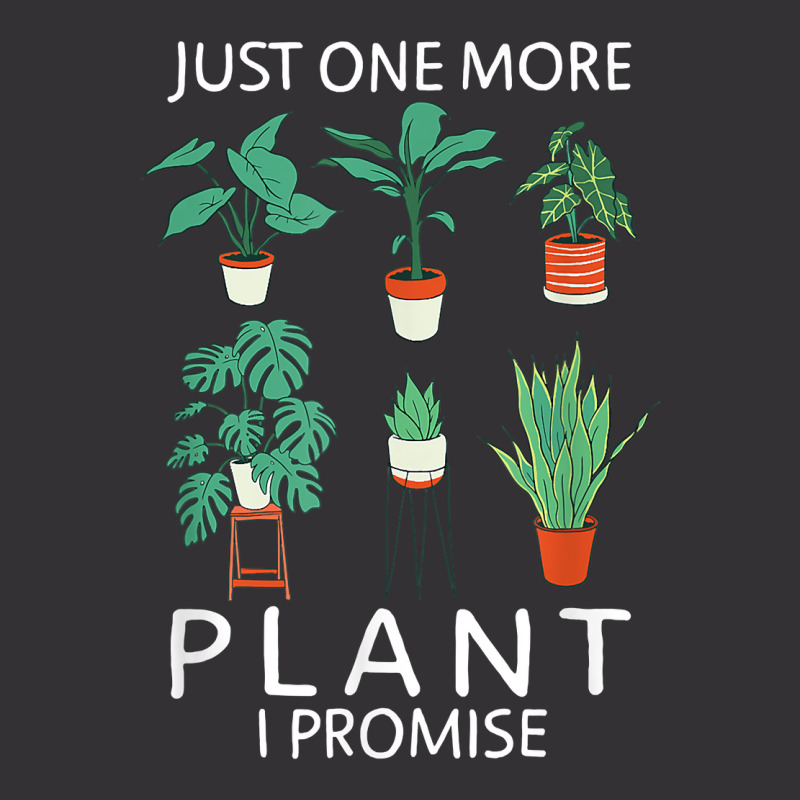 Just One More Plant I Promise   Funny Plant Lover Gardening T Shirt Vintage Hoodie by atereabag | Artistshot