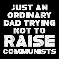 Mens Ordinary Dad Trying Not To Raise Communists Fathers Day Men T Shi Long Sleeve Shirts | Artistshot