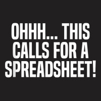 Ohhh This Calls For A Spreadsheet Actuarial Analyst Actuary T Shirt T-shirt | Artistshot