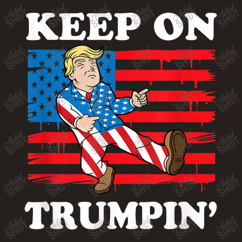 Keep On Trumping Tank Top | Artistshot