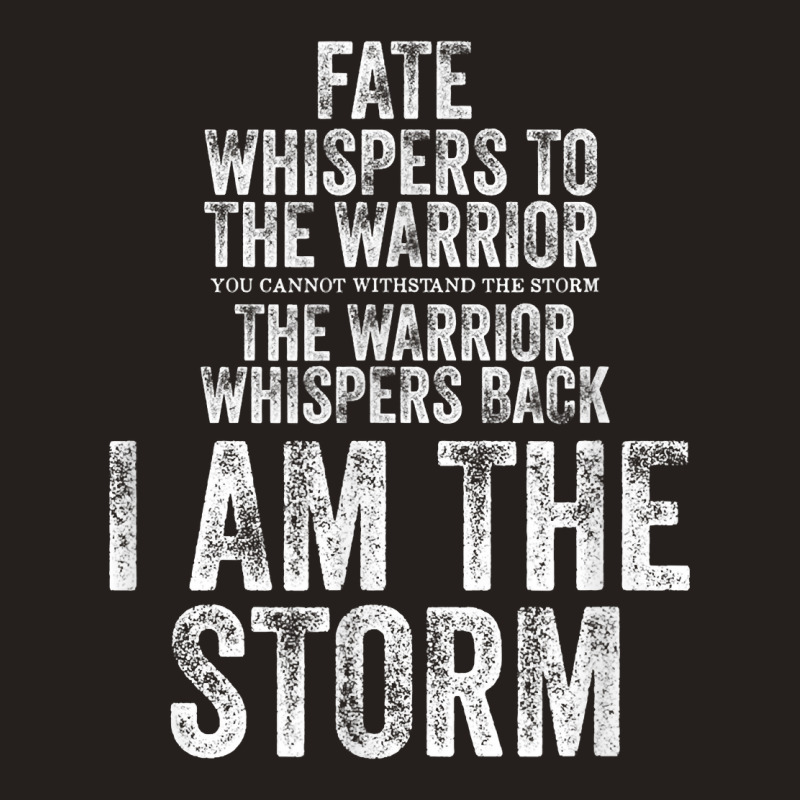 Fate Whispers To Warrior I Am The Storm Quote Gritty Fighter T Shirt Tank Top | Artistshot