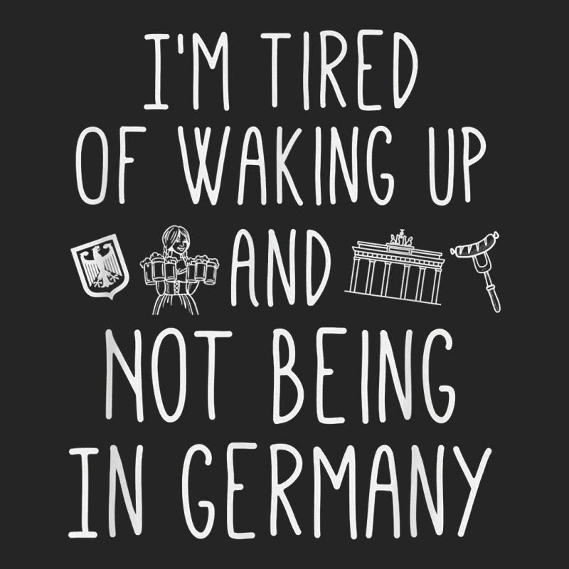 I’m Tired Of Waking Up And Not Being In Germany   German T Shirt Unisex Hoodie | Artistshot