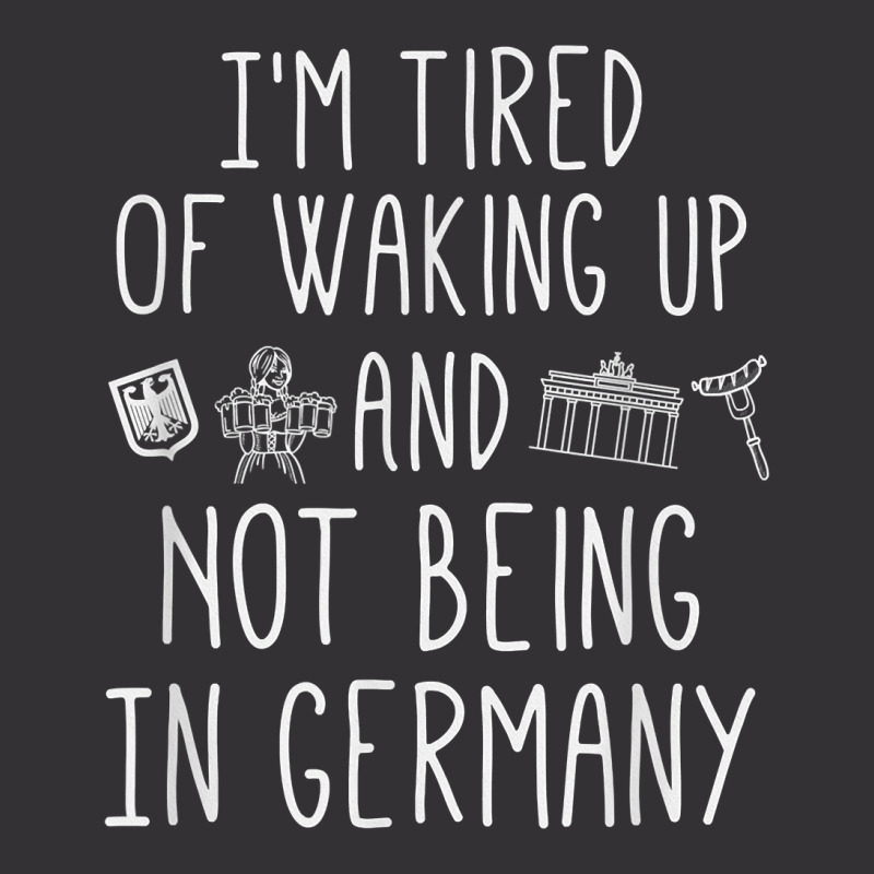 I’m Tired Of Waking Up And Not Being In Germany   German T Shirt Vintage Short | Artistshot