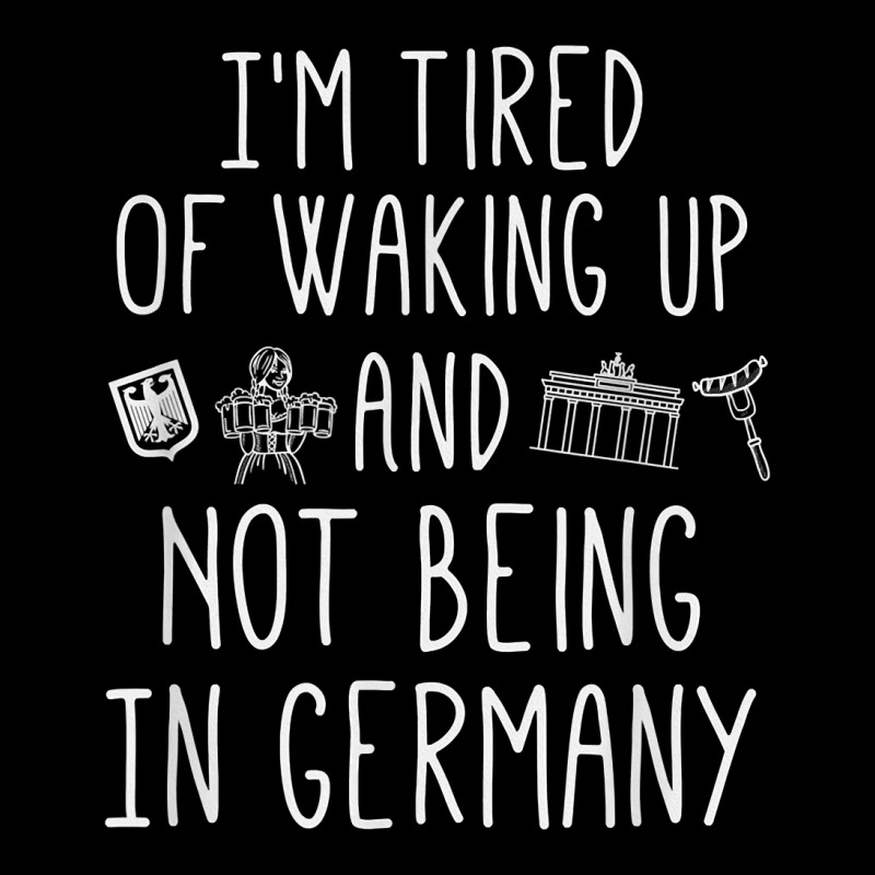 I’m Tired Of Waking Up And Not Being In Germany   German T Shirt Unisex Jogger | Artistshot