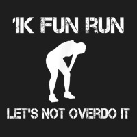 1k Fun Run Let's Not Over It   T Shirt Classic T-shirt | Artistshot