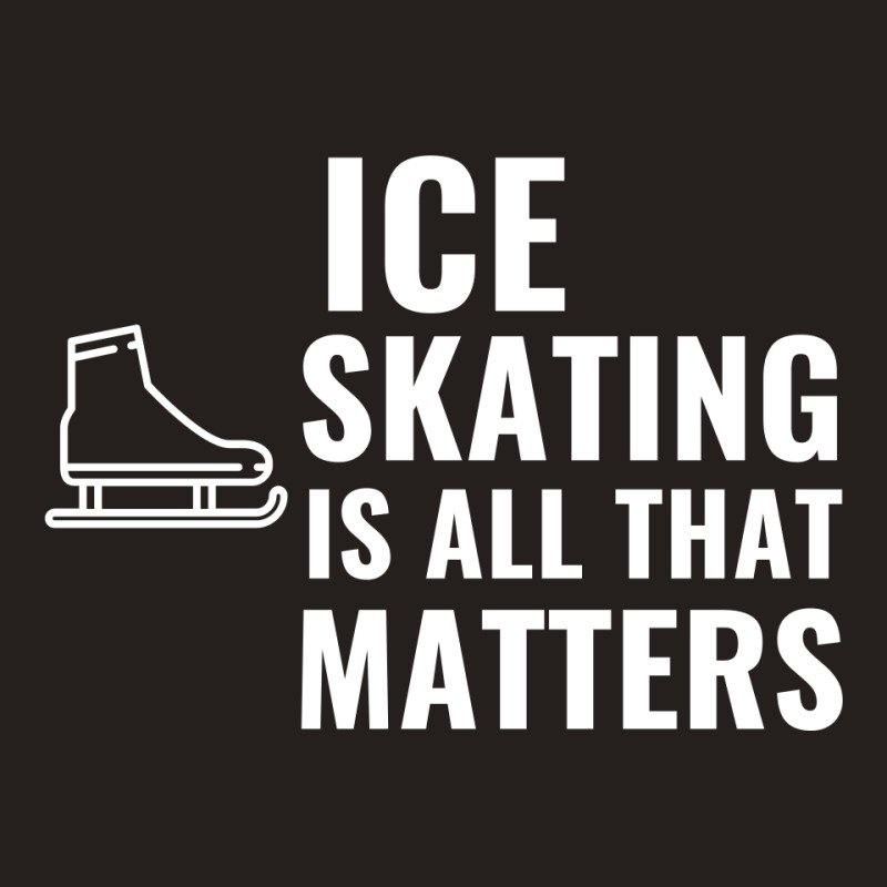 Ice Skating Is All That Matters White Tank Top | Artistshot