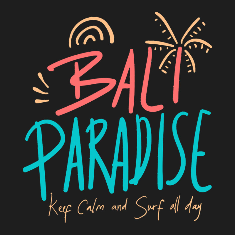 Summer 2021 T  Shirt Bali Paradise, Keep Calm, And Surf All Day T  Shi Classic T-shirt by shanie31601 | Artistshot