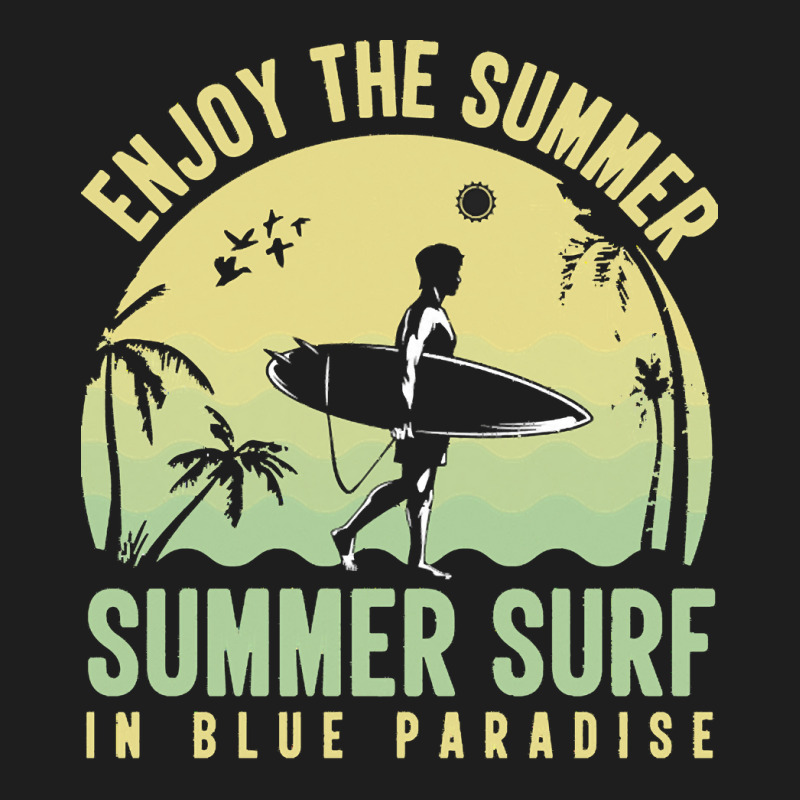 Summer 2021 T  Shirt Enjoy The Summer, Summer Surf In Blue Paradise T Classic T-shirt by shanie31601 | Artistshot