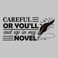 Careful Or You'll End Up In My Novel Funny Writer Novelist T Shirt Baby Bodysuit | Artistshot