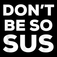 Don’t Be So Sus   Funny Impostor Party Gaming Meme Saying T Shirt Adjustable Cap | Artistshot