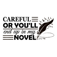 Careful Or You'll End Up In My Novel Funny Writer Novelist T Shirt Youth Tee | Artistshot