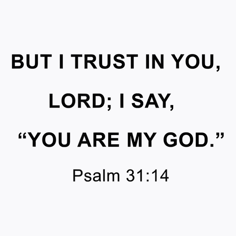 I Trust In You Lord T Shirt T-shirt | Artistshot