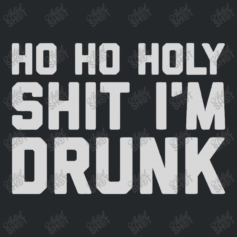 Ho Ho Holy Sh Im Drunk Crewneck Sweatshirt | Artistshot