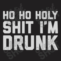 Ho Ho Holy Sh Im Drunk T-shirt | Artistshot