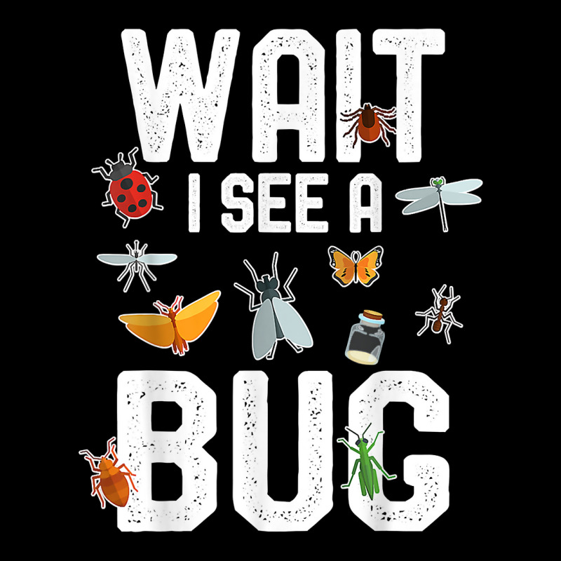 Funny Entomologist Sayings Wait I See A Bug Entomology T Shirt Long Sleeve Shirts | Artistshot