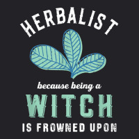 Funny Herbalist Because A Witch Is Frowned Upon Herbalism T Shirt Youth Tee | Artistshot