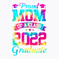 Proud Mom Of A Class Of 2022 Graduate Mommy Senior 22 Gifts T Shirt T-shirt | Artistshot