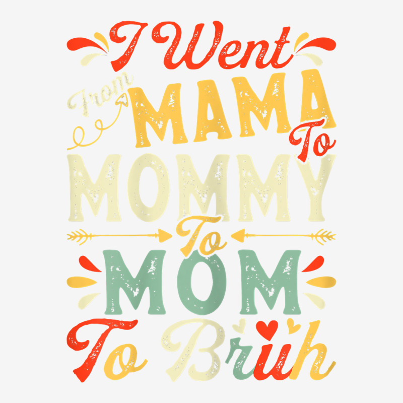 Womens Funny I Went From Mama To Mommy To Mom To Bruh Mother's Day T S Camper Cup | Artistshot