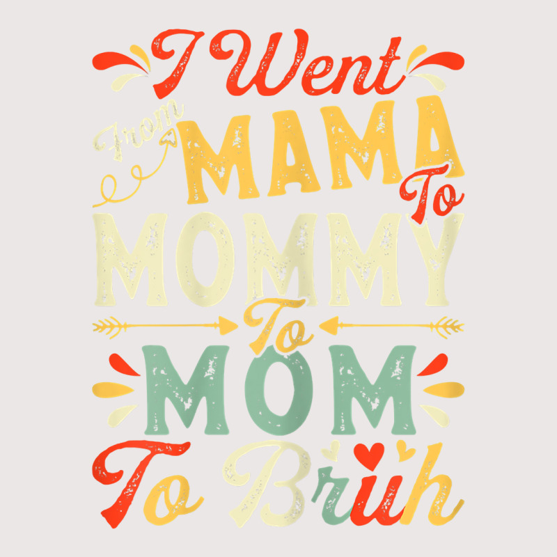 Womens Funny I Went From Mama To Mommy To Mom To Bruh Mother's Day T S Pocket T-shirt | Artistshot