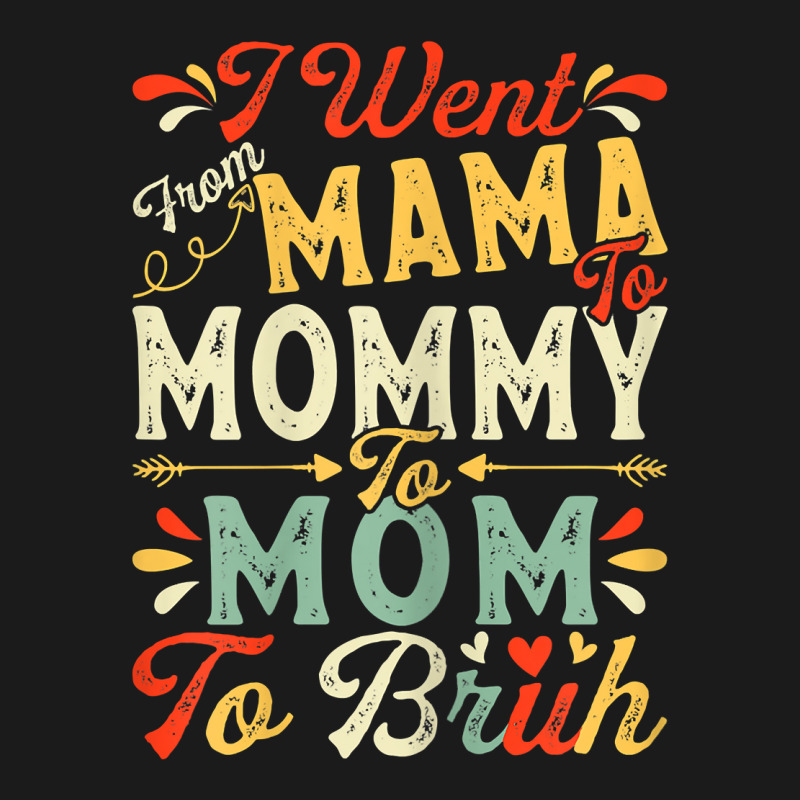 Womens Funny I Went From Mama To Mommy To Mom To Bruh Mother's Day T S Full-length Apron | Artistshot