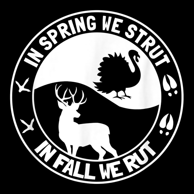 Custom In Spring We Strut In Fall We Rut Turkey Deer Hunting Season T ...